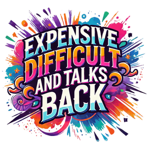 EXPENSIVE DIFFICULT AND TALKS BACK